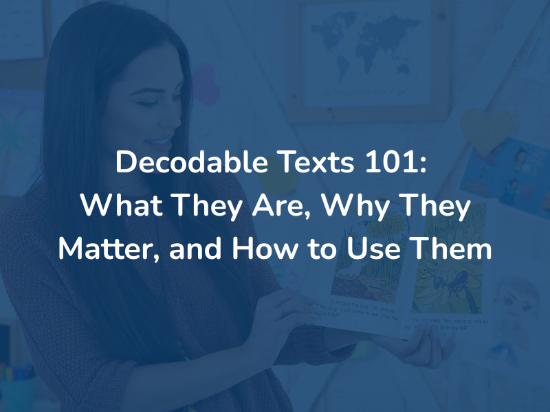 Decodable Texts 101: What They Are, Why They Matter, and How to Use Them
