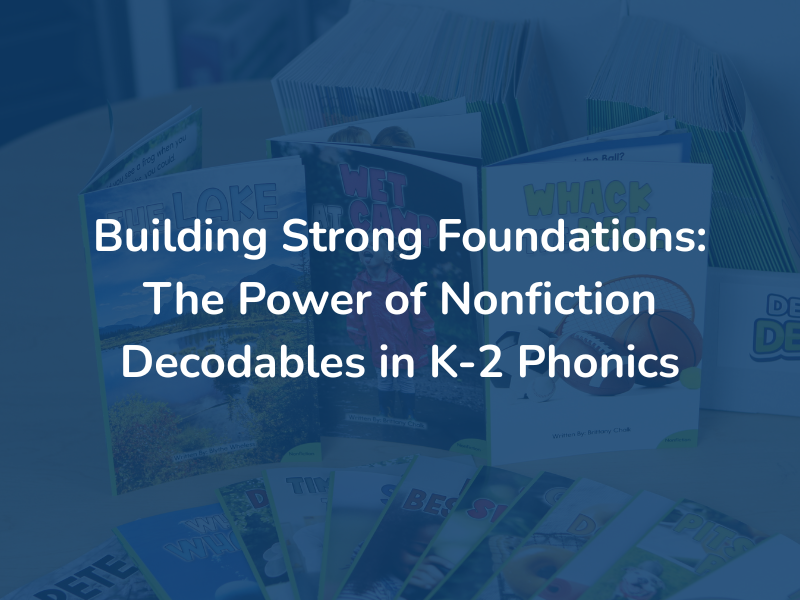 Building Strong Foundations: The Power of Nonfiction Decodables in K-2 Phonics