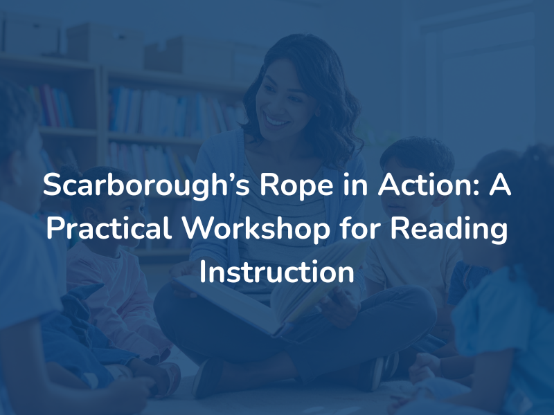 Scarborough’s Rope in Action: A Practical Workshop for Reading Instruction