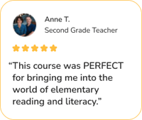 Anne T.'s  testimonial on the Science of Reading Academy that reads, “This course was PERFECT for bringing me into the world of elementary reading and literacy.”